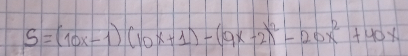 S=(10x-1)(10x+1)-(9x-2)^2-20x^2+40x