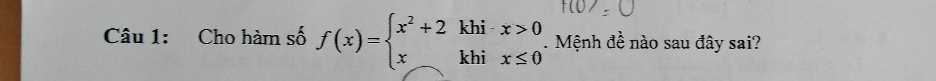 Cho hàm số f(x)=beginarrayl x^2+2khix>0 xkhix≤ 0endarray.. Mệnh đề nào sau đây sai?