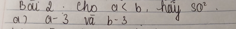 Bau a. cho a ,hay SQ^2
e ) a-3 vá b-3