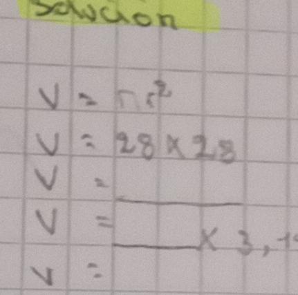 scuaon
V=π r^2
V=28* 28
_
V=
V= _ 1 x3,1
v=