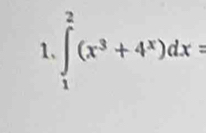 ∈tlimits _1^(2(x^3)+4^x)dx=