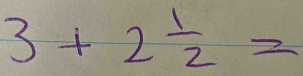 3+2 1/2 =