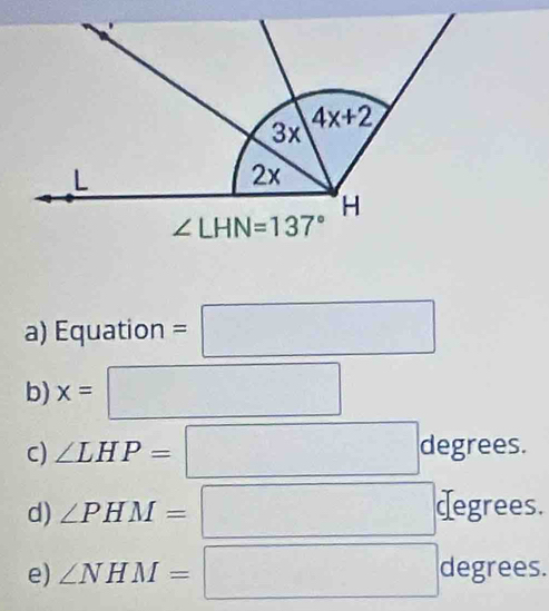 Equation =□
b) x=□
c) ∠ LHP=□ deg ..
grees.
d) ∠ PHM=□ c[e grees.
egrees
e) ∠ NHM=□ d 100