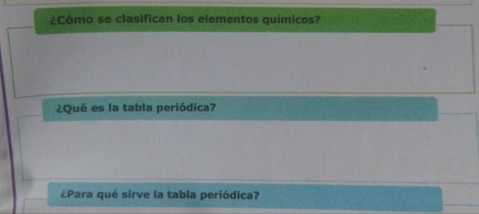 ¿Cómo se clasifican los elementos químicos? 
¿Qué es la tabla periódica? 
¿Para qué sirve la tabla periódica?