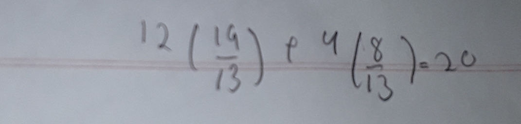 12( 19/13 ) e 4( 8/13 )=20