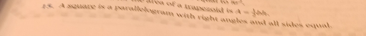 30°
alea of a trapezoid is A= 1/2 bh
15. A square is a parallelogram with right angles and all sides equal.