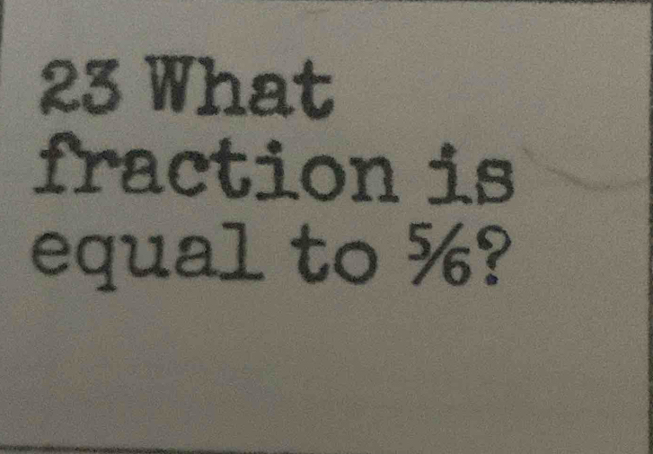 What 
fraction is 
equal to %?