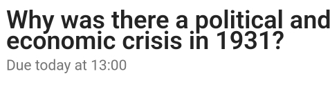 Why was there a political and 
economic crisis in 1931? 
Due today at 13:00