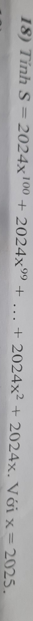 Tính S=2024x^(100)+2024x^(99)+...+2024x^2+2024x. Với x=2025.