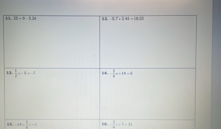 1
15. -14+ 5/6 v=1 16. - 3/4 c+7=31