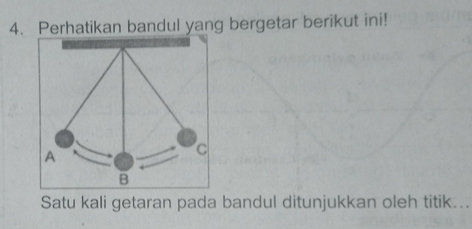 Perhatikan bandul yang bergetar berikut ini! 
Satu kali getaran pada bandul ditunjukkan oleh titik...