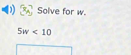 XA Solve for w.
5w<10</tex>