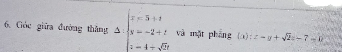 Góc giữa đường thăng Delta :beginarrayl x=5+t y=-2+t z=4+sqrt(2)tendarray. và mặt phǎng (a) :x-y+sqrt(2)z-7=0