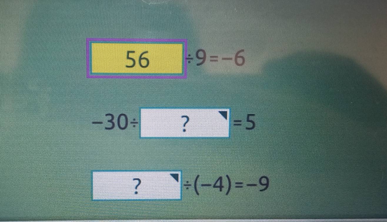 56□ / 9=-6
-30/ =□° □° =□^(-1)^-=□° □ =5
? ^neg / (-4)=-9