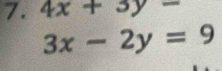 4x+3y-
3x-2y=9