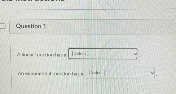 A linear function has a [ Select ] An exponential function has a ...