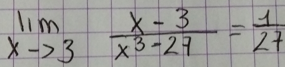 limlimits _xto 3 (x-3)/x^3-27 = 1/27 