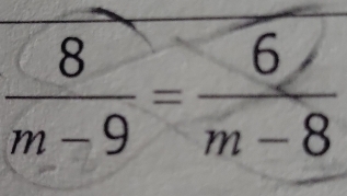  8/m-9 = 6/m-8 