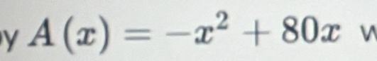 A(x)=-x^2+80x