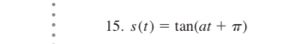 s(t)=tan (at+π )