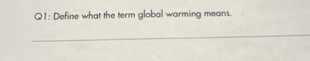 Define what the term global warming means. 
_