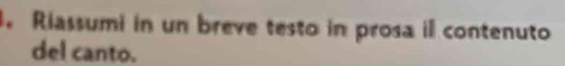Riassumi in un breve testo in prosa il contenuto 
del canto.