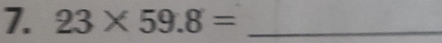 23* 59.8= _