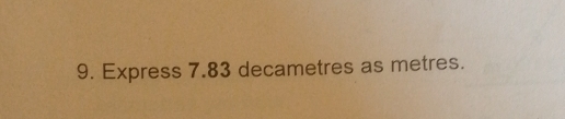 Express 7.83 decametres as metres.