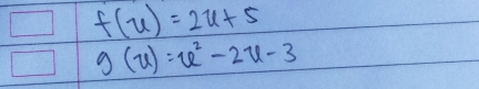 f(u)=2u+5
g(u)=u^2-2u-3