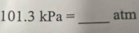 101 | .3kPa= atm