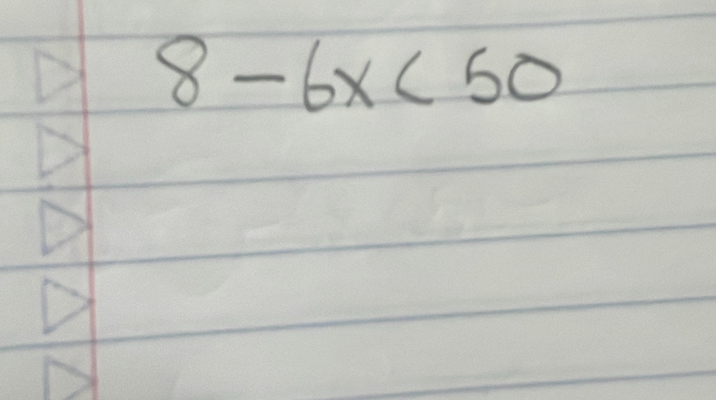 8-6x<50</tex>