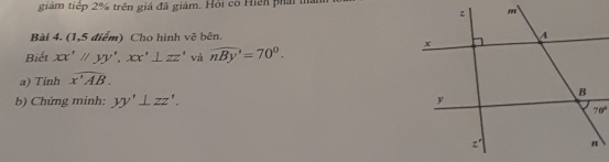 giám tiếp 2% trên giá đã giám. Hỏi có Hiện phải ma
Bài 4. (1,5 điểm) Cho hình vẽ bên. 
Biết xx'//yy',xx'⊥ zz' và overline nBy'=70°.
a) Tinh widehat x'AB.
b) Chứng minh: yy'⊥ zz'.