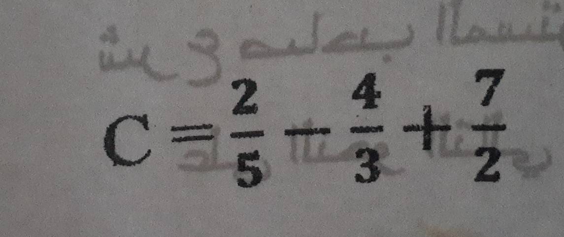 C= 2/5 - 4/3 + 7/2 