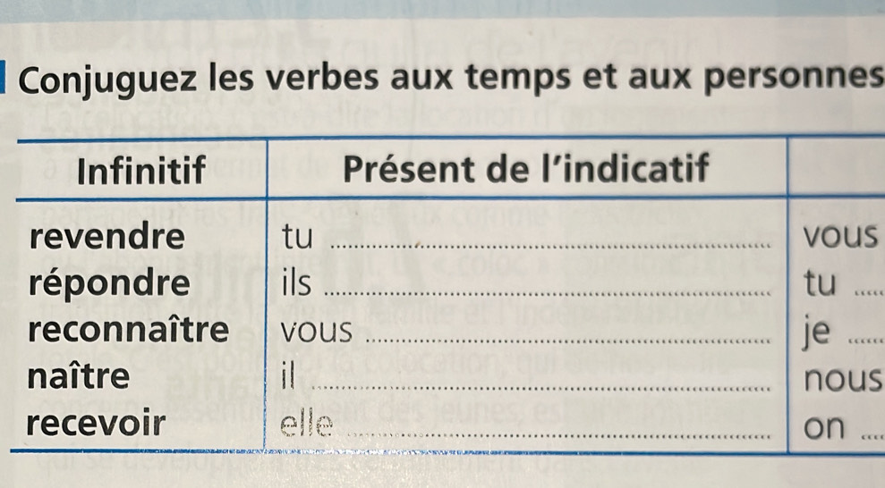 Conjuguez les verbes aux temps et aux personnes 
s 
s 
_