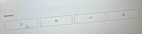 Answer
45
-21
39
21