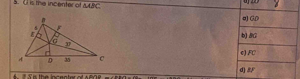 is the incenter of △ ABC. ajro 

6. If S is the incenter of APOR m∠ PDO=