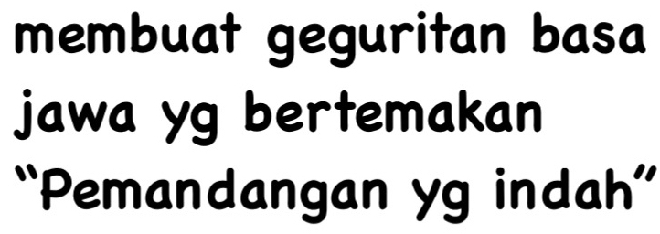 membuat geguritan basa 
jawa yg bertemakan 
“Pemandangan yg indah”