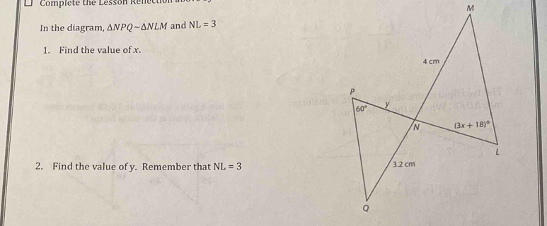 Complete the Lesson Renection
In the diagram, △ NPQsim △ NLM and NL=3
1. Find the value of x.
2. Find the value of y. Remember that NL=3