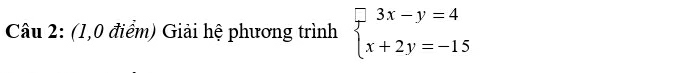 (1,0 điểm) Giải hệ phương trình beginarrayl 3x-y=4 x+2y=-15endarray.