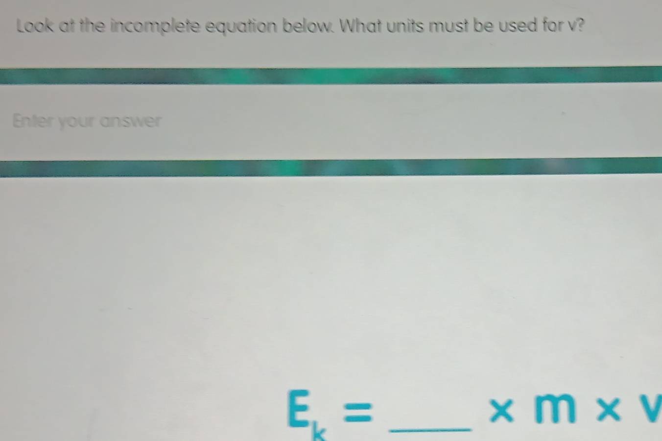 Solved: Look at the incomplete equation below. What units must be used ...