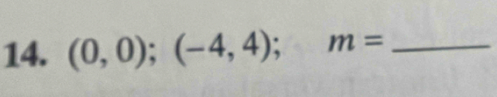 (0,0);(-4,4); m= _