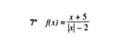 7°f(x)= (x+5)/|x|-2 