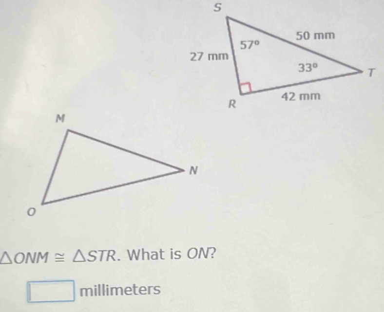 △ ONM≌ △ STR. What is ON?
□ millim eters