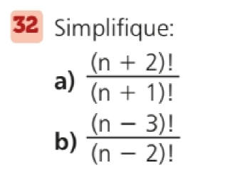 Simplifique: 
a)  ((n+2)!)/(n+1)! 
b)  ((n-3)!)/(n-2)! 