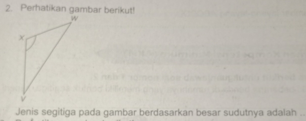 Perhatikan gambar berikut! 
Jenis segitiga pada gambar berdasarkan besar sudutnya adalah ..