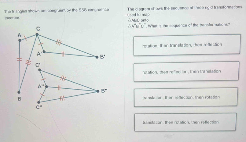 Solved: The triangles shown are congruent by the SSS congruence The ...