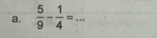  5/9 - 1/4 = _