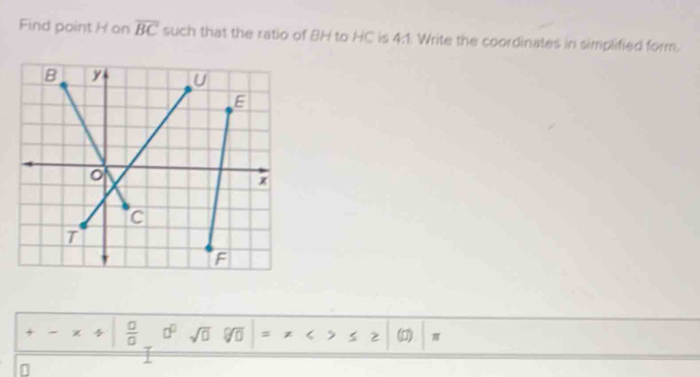 Find point H on overline BC such that the ratio of BH to HC is 4:1. Write the coordinates in simplified form. 
÷  □ /□   □° sqrt(□ ) (D) π