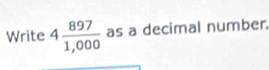 Write 4 897/1,000  as a decimal number.