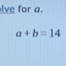 lve for a.
a+b=14